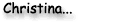 Christina...